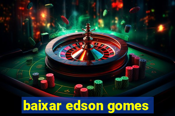 baixar edson gomes